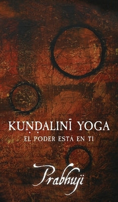 Kundalini Yoga: El poder está en ti by David Ben Yosef Har-Zion, Prabhuji