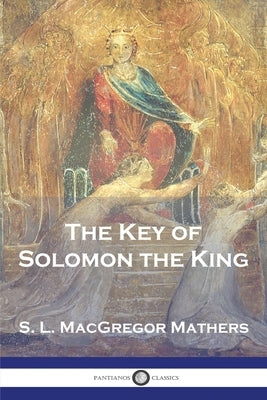 The Key of Solomon the King by Mathers, S. L. MacGregor