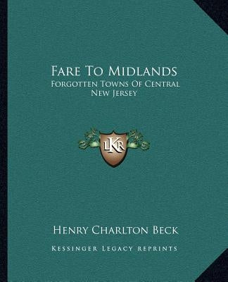 Fare To Midlands: Forgotten Towns Of Central New Jersey Paperback Kessinger Publishing