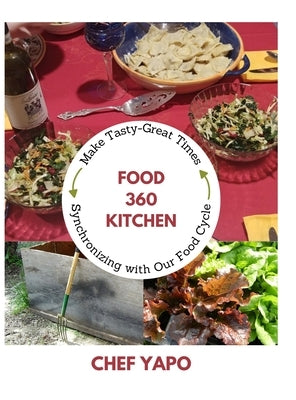 Food 360 Kitchen: Make Tasty-Great Times Synchronizing with Our Food Cycle by Yapo, David