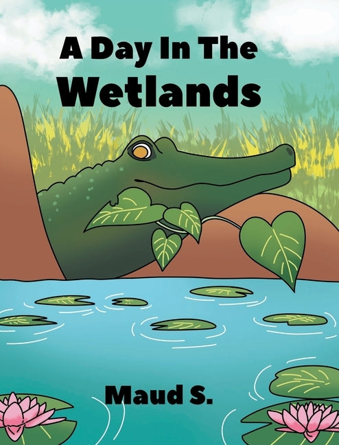 A Day In The Wetlands by S, Maud