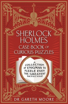Sherlock Holmes Case-Book of Curious Puzzles: A Collection of Enigmas to Puzzle Even the Greatest Detective Sirius Entertainment