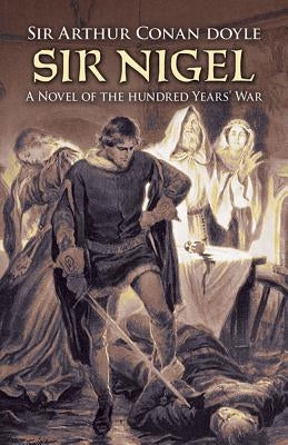Sir Nigel: A Novel of the Hundred Years' War Paperback Dover Publications