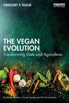 The Vegan Evolution: Transforming Diets and Agriculture by Tague, Gregory F.