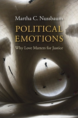 Political Emotions: Why Love Matters for Justice Paperback Belknap Press
