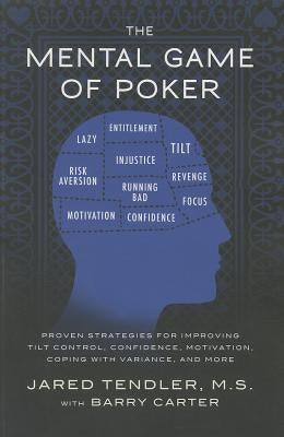 The Mental Game of Poker: Proven Strategies for Improving Tilt Control, Confidence, Motivation, Coping with Variance, and More Paperback Jared Tendler, LLC