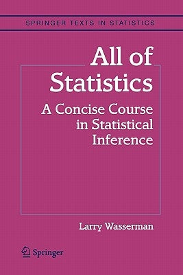 All of Statistics: A Concise Course in Statistical Inference by Wasserman, Larry