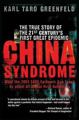 China Syndrome: The True Story of the 21st Century's First Great Epidemic by Greenfeld, Karl Taro