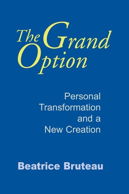 The Grand Option: Personal Transformation and a New Creation Paperback University of Notre Dame Press