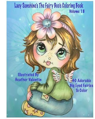 Lacy Sunshine's The Fairy Boo's Coloring Book Volume 18: Adorable Big Eyed Fairies by Valentin, Heather