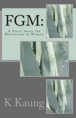 Fgm: A Story about the Mutilation of Women Paperback Createspace Independent Publishing Platform