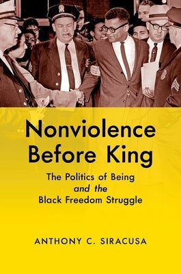 Nonviolence before King: The Politics of Being and the Black Freedom Struggle Paperback University of North Carolina Press
