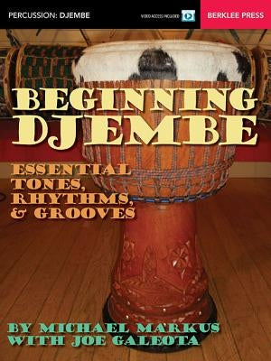 Beginning Djembe: Essential Tones, Rhythms & Grooves by Markus, Michael