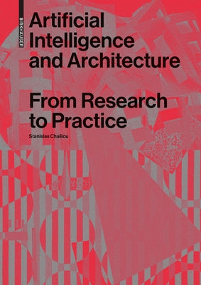 Artificial Intelligence and Architecture: From Research to Practice by Chaillou, Stanislas