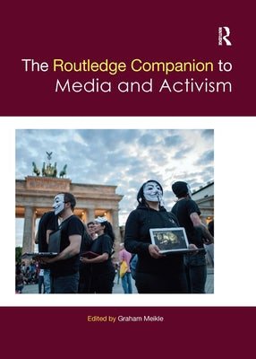 The Routledge Companion to Media and Activism by Meikle, Graham