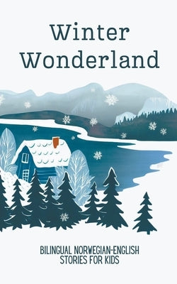 Winter Wonderland: Bilingual Norwegian-English Short Stories for Kids by Books, Coledown Bilingual