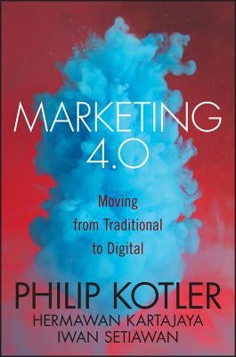 Marketing 4.0: Moving from Traditional to Digital by Kartajaya, Hermawan