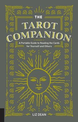 The Tarot Companion: A Portable Guide to Reading the Cards for Yourself and Others by Dean, Liz