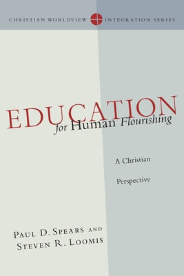 Education for Human Flourishing: A Christian Perspective Paperback InterVarsity Press