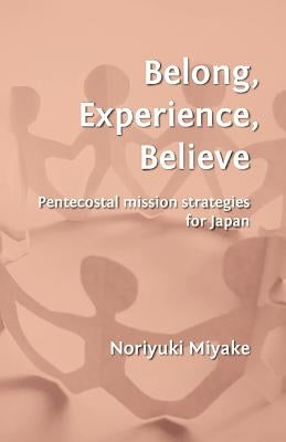 Belong, Experience, Believe: Pentecostal Mission Strategies for Japan Paperback Wide Margin Academical