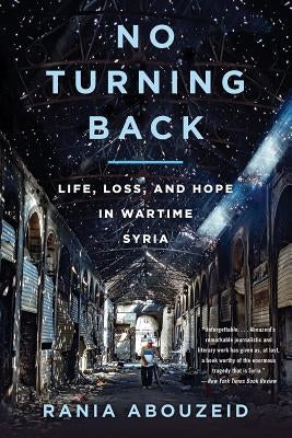 No Turning Back: Life, Loss, and Hope in Wartime Syria Paperback W. W. Norton & Company