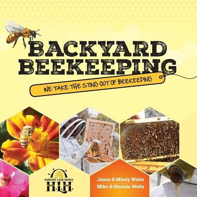 Backyard Beekeeping: We Take The Sting Out Of Beekeeping Paperback Harvest Lane Honey