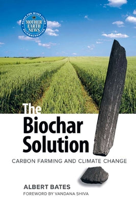 The Biochar Solution: Carbon Farming and Climate Change Paperback New Catalyst Books