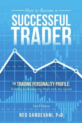 How to Become a Successful Trader: The Trading Personality Profile: Your Key to Maximizing Profit with Any System Paperback Lulu Publishing Services