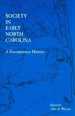 Society in Early North Carolina: A Documentary History Paperback North Carolina Division of Archives & History