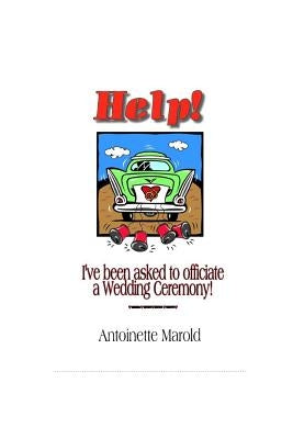 Help! I've been asked to officiate a Wedding Ceremony! by Marold, Antoinette