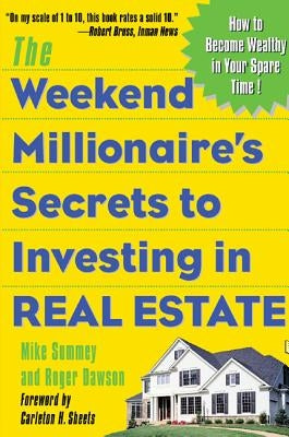 The Weekend Millionaire's Secrets to Investing in Real Estate: How to Become Wealthy in Your Spare Time: How to Become Wealthy in Your Spare Time by Dawson, Roger