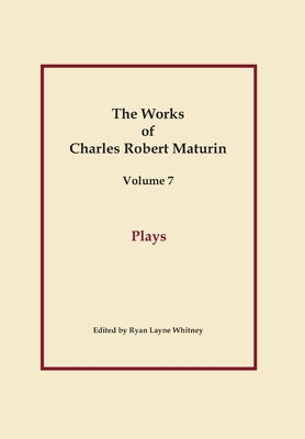 Plays, Works of Charles Robert Maturin, Vol. 7 by Maturin, Charles Robert