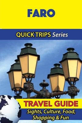 Faro Travel Guide (Quick Trips Series): Sights, Culture, Food, Shopping & Fun Paperback Createspace Independent Publishing Platform