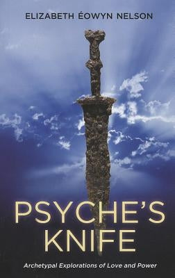 Psyche's Knife: Archetypal Explorations of Love and Power Paperback Chiron Publications