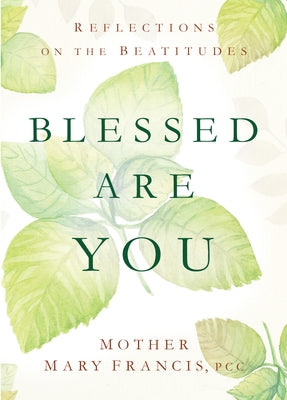 Blessed Are You: Reflections on the Beatitudes by Francis Pcc Mother Mary