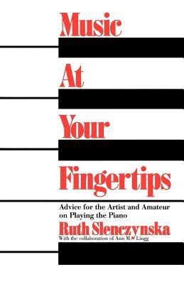 Music at Your Fingertips: Advice for the Artist and Amateur on Playing the Piano by Slenczynska, Ruth