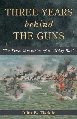 Three Years Behind the Guns: The True Chronicles of a Diddy-Box Paperback Arx Publishing