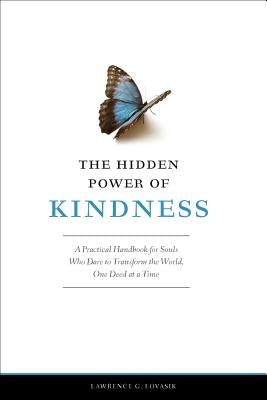 The Hidden Power of Kindness: A Practical Handbook for Souls Who Dare to Transform the World, One Deed at a Time Sophia Institute Press