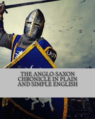 The Anglo-Saxon Chronicle In Plain and Simple English Paperback Createspace Independent Publishing Platform