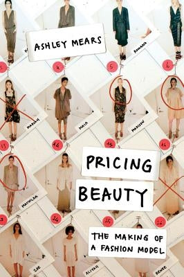 Pricing Beauty: The Making of a Fashion Model Paperback University of California Press