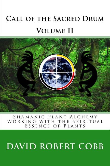 Call of the Sacred Drum: Shamanic Plant Alchemy - Working with the Spiritual Essence of Plants by Cobb, David Robert