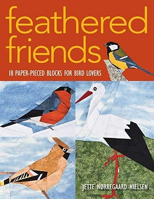 Feathered Friends-Print-on-Demand-Edition: 18 Paper-Pieced Blocks for Bird Lovers Paperback C&T Publishing