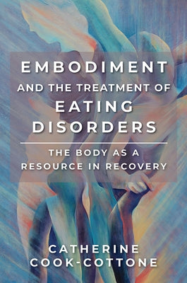 Embodiment and the Treatment of Eating Disorders: The Body as a Resource in Recovery Paperback W. W. Norton & Company