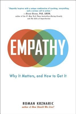 Empathy: Why It Matters, and How to Get It by Krznaric, Roman