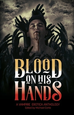 Blood on His Hands: A Vampire Erotica Anthology by Carte, Michael