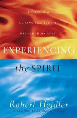 Experiencing the Spirit: Developing a Living Relationship with the Holy Spirit Paperback Chosen Books