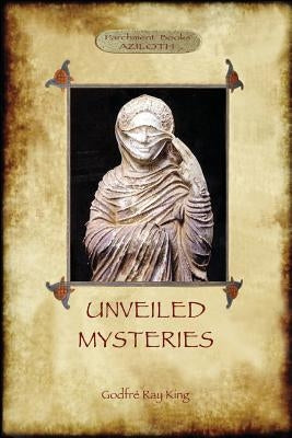 Unveiled Mysteries by King, Godfré Ray