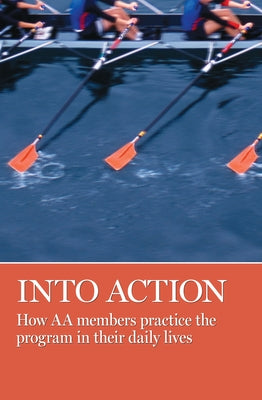 Into Action: How AA Members Practice the Program in Their Daily Lives by Grapevine, Aa