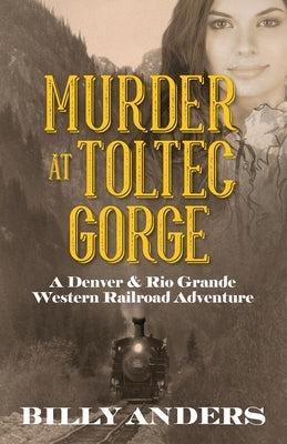 Murder at Toltec Gorge: A Denver & Rio Grande Western Railroad Adventure Paperback Outskirts Press