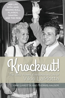 Knockout! The Sexy, Violent and Extraordinary Life of Vikki LaMotta Paperback Encore Press